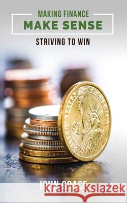 Making Finance Make Sense: Striving To Win John Grace 9781945849886 Jones Media Publishing - książka