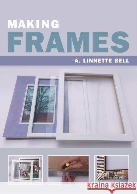 Making Frames A. Linnette Bell 9781785003950 The Crowood Press Ltd - książka