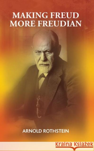Making Freud More Freudian Arnold Rothstein 9780367106492 Taylor and Francis - książka