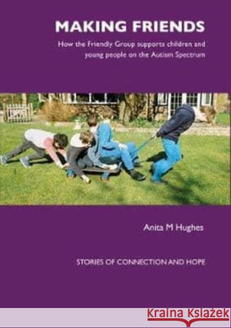 Making Friends: How the Friendly Group Supports Children and Young People on the Autism Spectrum Anita Hughes   9781903269381 Worth Publishing - książka