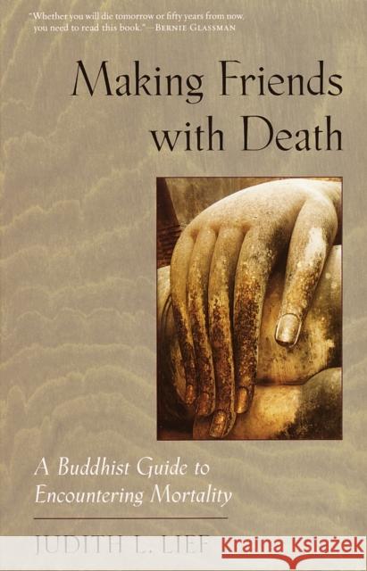 Making Friends with Death: A Buddhist Guide to Encountering Mortality Lief, Judith L. 9781570623325 Shambhala Publications - książka