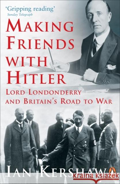 Making Friends with Hitler : Lord Londonderry and Britain's Road to War Ian Kershaw 9780141014234 PENGUIN BOOKS LTD - książka