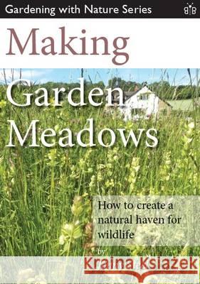 Making Garden Meadows: How to Create a Natural Haven for Wildlife Steel, Jenny 9781908241221 Brambleby Books - książka