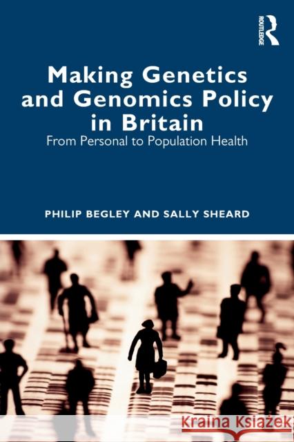 Making Genetics and Genomics Policy in Britain: From Personal to Population Health Begley, Philip 9781032108926 Taylor & Francis Ltd - książka