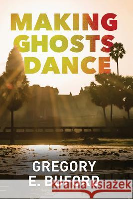 Making Ghosts Dance Gregory E. Buford 9780999302804 Moontower Press - książka