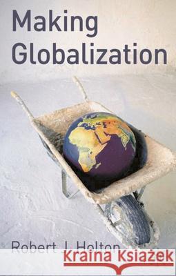 Making Globalisation Robert Holton R. J. Holton 9781403948670 Palgrave MacMillan - książka
