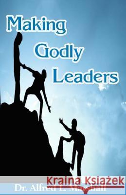 Making Godly Leaders Alfred L. Marshall 9781719150095 Createspace Independent Publishing Platform - książka