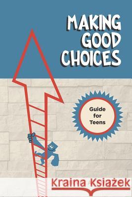 Making Good Choices: A Guide for Teens MR Purvis Atkinson 9781479119288 Createspace - książka
