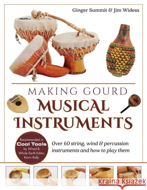Making Gourd Musical Instruments: Over 60 String, Wind & Percussion Instruments & How to Play Them James Widess, Ginger Summit 9781635617313 Echo Point Books & Media - książka