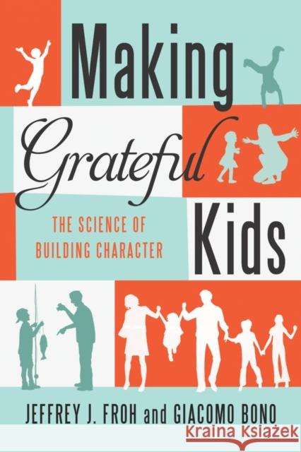 Making Grateful Kids: The Science of Building Character Jeffrey Froh Giacomo Bono 9781599474809 Templeton Foundation Press - książka