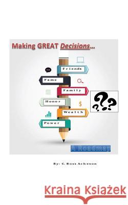 Making Great Decisions: A Roadmap C Ross Acheson 9781478770688 Outskirts Press - książka