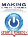 Making Great Games: An Insider's Guide to Designing and Developing the World's Greatest Video Games Wyman, Michael 9780240812854 0