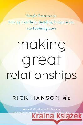 Making Great Relationships: Simple Practices for Solving Conflicts, Building Connection, and Fostering Love Hanson, Rick 9780593577936  - książka