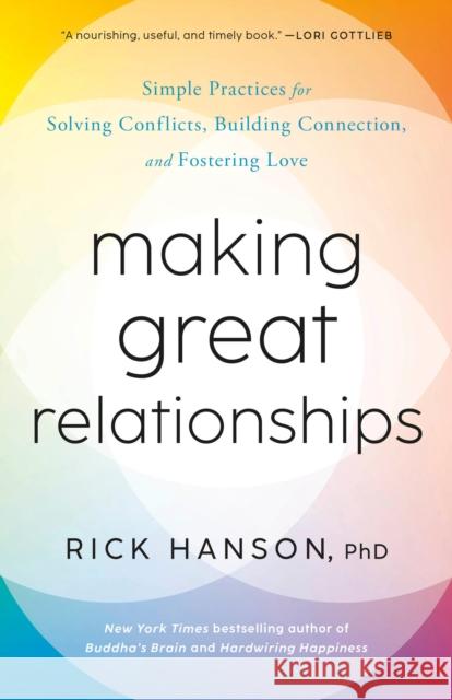 Making Great Relationships: Simple Practices for Solving Conflicts, Building Connection, and Fostering Love Rick Hanson 9780593577950 Harmony - książka