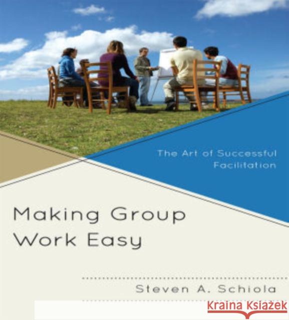 Making Group Work Easy: The Art of Successful Facilitation Schiola, Steven a. 9781607097754 Rowman & Littlefield Education - książka
