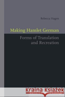 Making Hamlet German: Forms of Translation and Recreation Rebecca Hagen 9783506760067 Brill Schoningh - książka