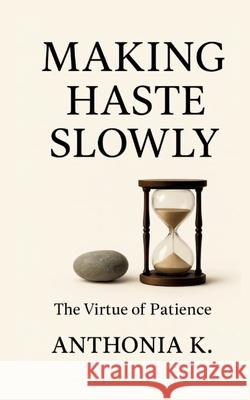 Making Haste Slowly K, Anthonia 9783384727435 tredition - książka