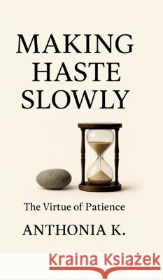 Making Haste Slowly K, Anthonia 9783384727442 tredition - książka