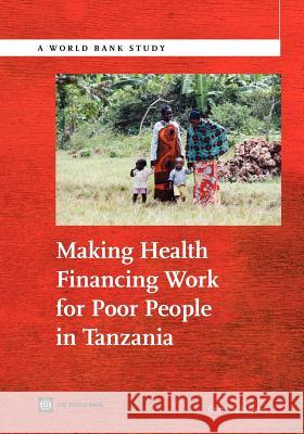 Making Health Financing Work for Poor People in Tanzania Dominic Haazen 9780821394731 World Bank Publications - książka