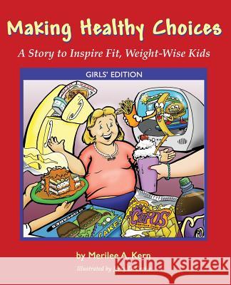 Making Healthy Choices: A Story to Inspire Fit, Weight-Wise Kids (Girls' Edition) Kern, Merilee A. 9781587367434 Starbound Books - książka