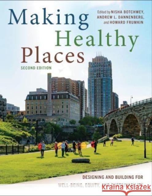 Making Healthy Places, Second Edition: Designing and Building for Well-Being, Equity, and Sustainability Nisha Botchwey Andrew L. Dannenberg Howard Frumkin 9781642831573 Island Press - książka
