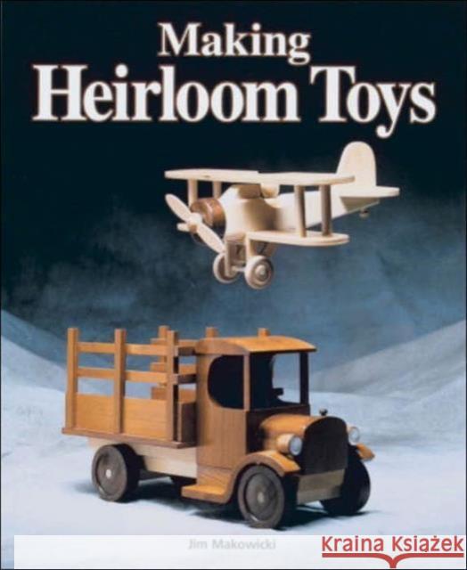 Making Heirloom Toys Jim Makowicki Jun Makowicki 9781561581122 Taunton Press - książka