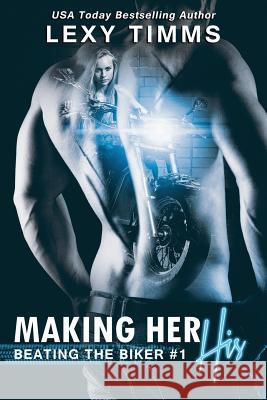 Making Her His: MC Biker Romance Lexy Timms 9781545484173 Createspace Independent Publishing Platform - książka