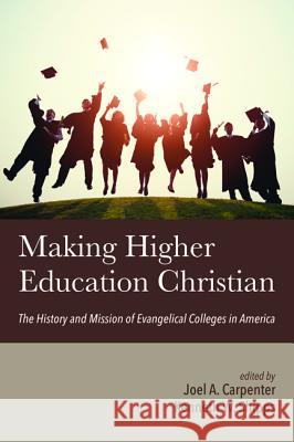 Making Higher Education Christian Joel A. Carpenter Kenneth W. Shipps 9781532681332 Wipf & Stock Publishers - książka