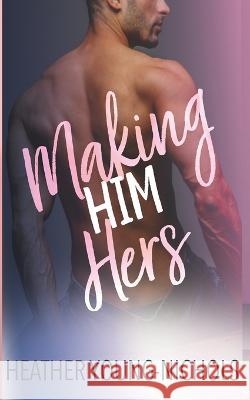 Making Him Hers Heather Young-Nichols   9781088170427 IngramSpark - książka