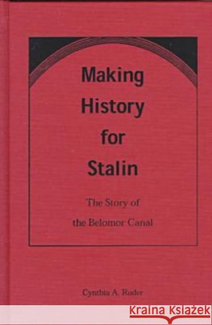 Making History for Stalin: The Story of the Belomor Canal Ruder, Cynthia A. 9780813015675 University Press of Florida - książka