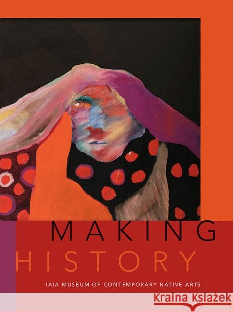 Making History: Iaia Museum of Contemporary Native Arts Institute of American Indian Arts 9780826362094 University of New Mexico Press - książka