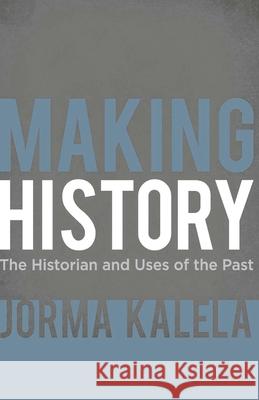 Making History: The Historian and Uses of the Past Kalela, Jorma 9780230276826  - książka