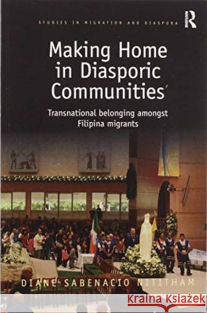 Making Home in Diasporic Communities: Transnational Belonging Amongst Filipina Migrants Diane Sabenacio Nititham 9780367595746 Routledge - książka