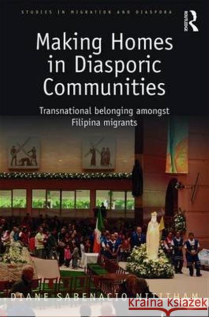 Making Home in Diasporic Communities: Transnational Belonging Amongst Filipina Migrants Diane Sabenacio Nititham 9781472455208 Routledge - książka