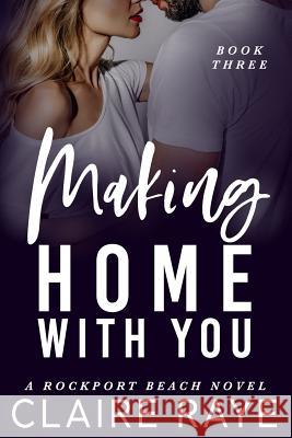 Making Home with You Claire Raye 9781094645971 Independently Published - książka