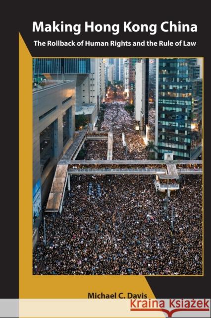 Making Hong Kong China: The Rollback of Human Rights and the Rule of Law Michael C. Davis 9781952636134 Association for Asian Studies - książka