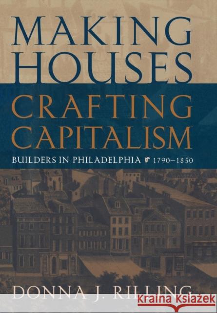 Making Houses, Crafting Capitalism: Builders in Philadelphia, 179-185 Rilling, Donna J. 9780812235807 University of Pennsylvania Press - książka