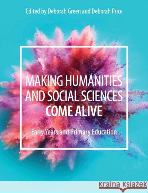 Making Humanities and Social Sciences Come Alive: Early Years and Primary Education Deborah Green Deborah Price 9781108445436 Cambridge University Press - książka