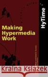 Making Hypermedia Work: A User's Guide to Hytime DeRose, S. J. 9780792394327 Kluwer Academic Publishers