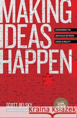 Making Ideas Happen: Overcoming the Obstacles Between Vision and Reality Scott Belsky 9781591844112 Portfolio - książka