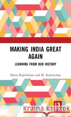 Making India Great Again: Learning from Our History Rajivlochan, Meeta 9780367557928 TAYLOR & FRANCIS - książka