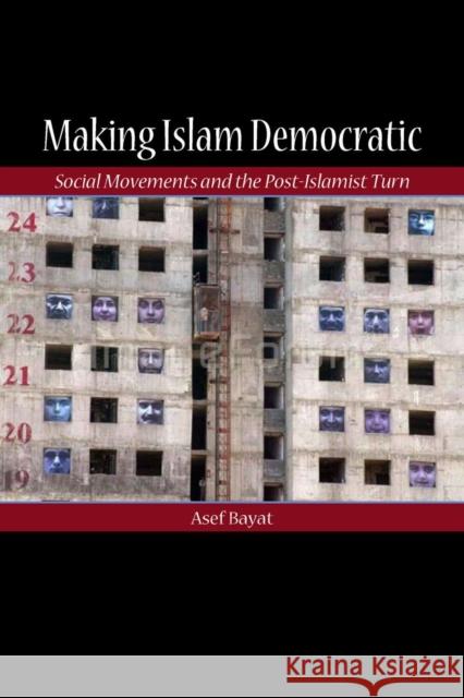 Making Islam Democratic: Social Movements and the Post-Islamist Turn Bayat, Asef 9780804755955 Stanford University Press - książka