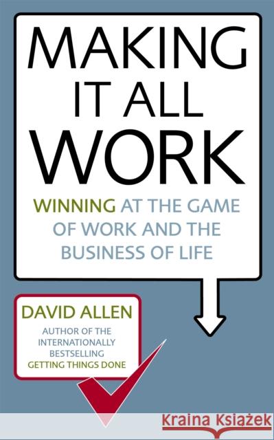 Making It All Work: Winning at the game of work and the business of life David Allen 9780749941031 Little, Brown Book Group - książka