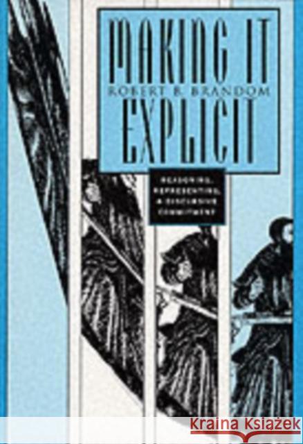 Making It Explicit: Reasoning, Representing, and Discursive Commitment Brandom, Robert B. 9780674543300 Harvard University Press - książka