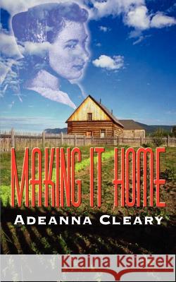 Making it Home Adeanna Cleary 9781410766915 Authorhouse - książka