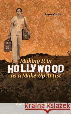 Making It in Hollywood as a Make-Up Artist: The Memoirs of Marie Carter Marie Carter 9781480902350 Dorrance Publishing Co. - książka