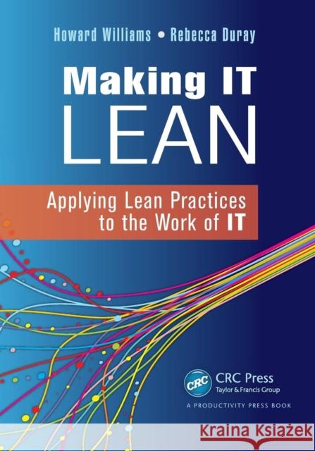 Making It Lean: Applying Lean Practices to the Work of It Williams, Howard 9781439876022  - książka