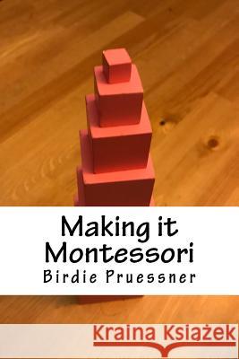 Making it Montessori: A Modern Mom's Manual Pruessner, Birdie 9781544738802 Createspace Independent Publishing Platform - książka