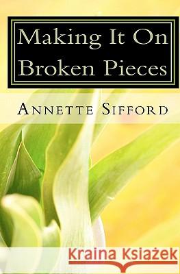 Making It On Broken Pieces Sifford, Annette 9781449512293 Createspace - książka