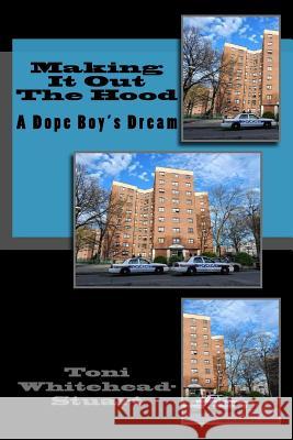 Making It Out The Hood: A Dope Boy's Dream Whitehead-Stuart, Toni 9781530559046 Createspace Independent Publishing Platform - książka